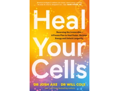 Heal Your Cells: Reversing the Irreversible- A Proven Plan to Heal Faster, Reclaim Energy and Unlock Longevity
