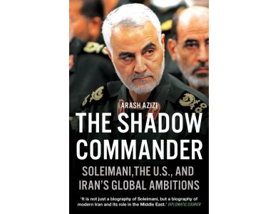 The Shadow Commander: Soleimani, the US, and Iran’s Global Ambitions