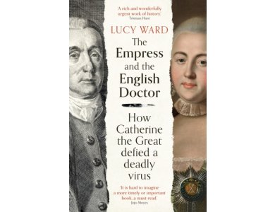 The Empress and the English Doctor: How Catherine the Great Defied a Deadly Virus