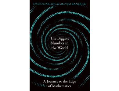 Biggest Number in the World: A Journey to the Edge of Mathematics