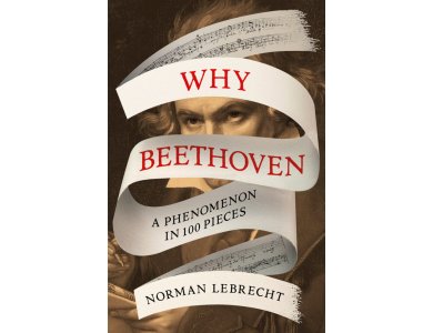 Why Beethoven: A Phenomenon in 100 Pieces