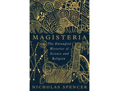 Magisteria: The Entangled Histories of Science & Religion