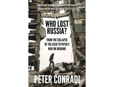 Who Lost Russia? From the Collapse of the USSR to Putin's War On Ukraine