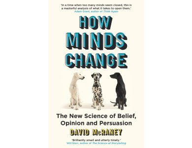 How Minds Change: The Science of Belief, Opinion and Persuasion