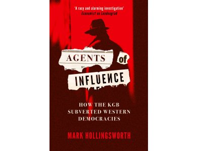 Agents of Influence: How the KGB Subverted Western Democracies
