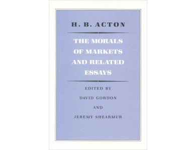 The Morals of Markets and Related Essays