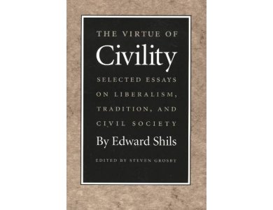 The Virtue of Civility: Selectd Essays on Liberalism, Tradition and Civil Society
