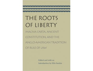 Roots of Liberty: Magna Carta, Ancient Constitution and the Anglo-American Tradition of Rule of Law