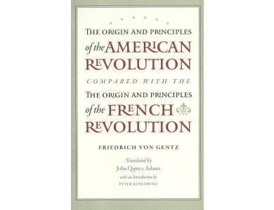 The Origin and Principles of the American Revolution Compared with the Origin and Principles of the Fren