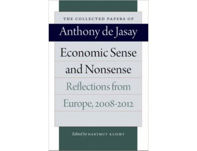 Economic Sense & Nonsense: Reflections from Europe 2008-2012