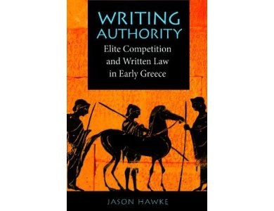 Writing Authority: Elite Competition and Written Law in Early Greece