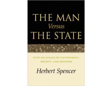The Man Versus the State: With Six Essays On Government , society, and Freedom
