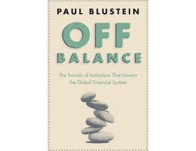 Off Balance: The Travails of Institutions That Govern the Global Financial System