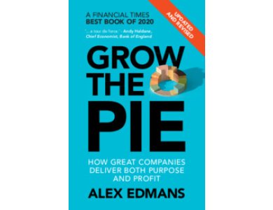 Grow the Pie: How Great Companies Deliver Both Purpose and Profit (Revised and Updated)