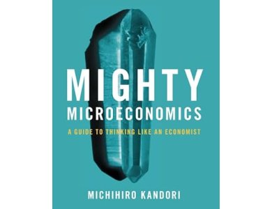 Mighty Microeconomics: A Guide to Thinking Like An Economist