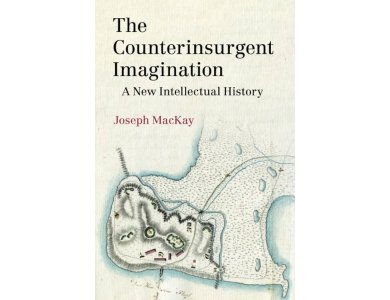 The Counterinsurgent Imagination: A New Intellectual History