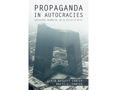 Propaganda in Autocracies: Institutions, Information, and the Politics of Belief