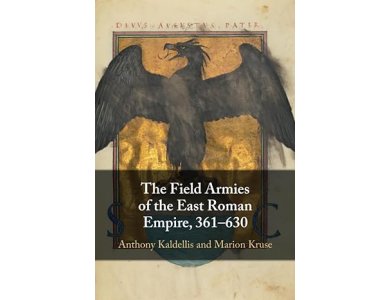 The Field Armies of the East Roman Empire, 361-630