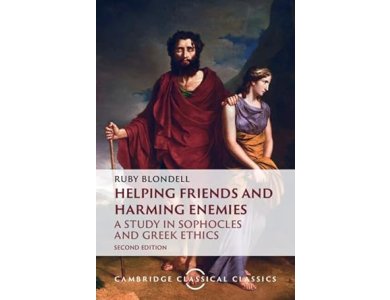 Helping Friends and Harming Enemies: A Study in Sophocles and Greek Ethics