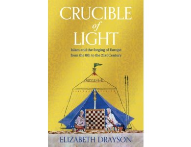 Crucible of Light: Islam and the Forging of Europe from the 8th to the 21st Century