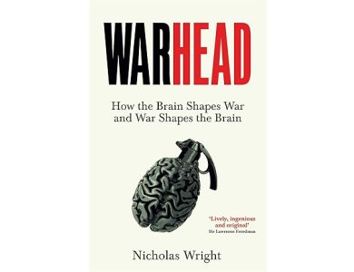 Warhead: How the Brain Shapes War and War Shapes the Brain