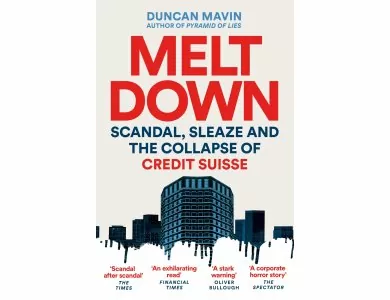 Meltdown: Scandal, Sleaze and the Collapse of Credit Suisse