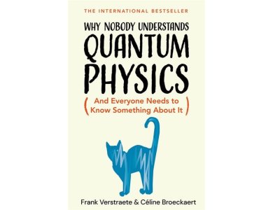 Why Nobody Understands Quantum Physics (And Everyone Needs to Know Something About it)