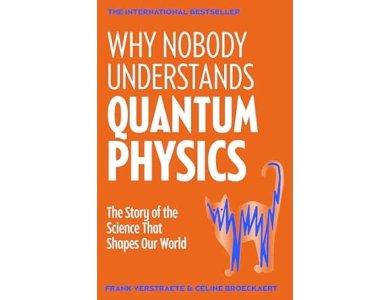 Why Nobody Understands Quantum Physics: The Story of the Science That Shapes Our World