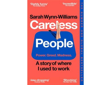 Careless People: Power.Greed. Madness: Astory of Where I Used to Work