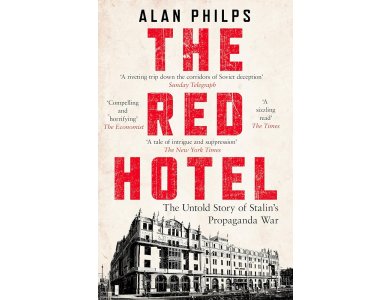 The Red Hotel: The Untold Story of Stalin’s Propaganda War