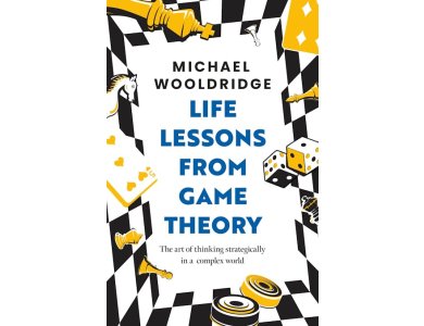Life Lessons from Game Theory: The Art of Thinking Strategically in a Complex World