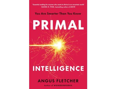 Primal Intelligence: You Are Smarter Than You Know