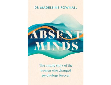 Absent Minds: The Untold Story of the Women who Changed Psychology Forever