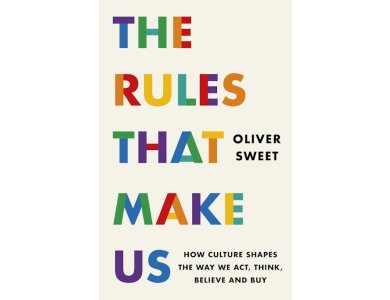 The Rules That Make Us: How Culture Shapes the Way We Act, Think, Believe and Buy
