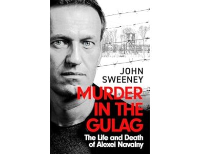 Murder in the Gulag: The Life and Death of Alexei Navalny