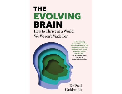 The Evolving Brain: How to Thrive in a World We Weren't Made For