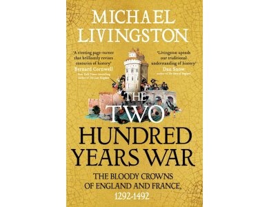 The Two Hundred Years War: The Bloody Crowns of England and France, 1292–1492