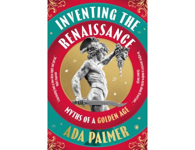 Inventing the Renaissance: Myths of a Golden Age