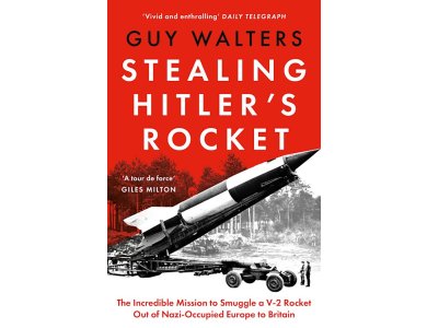 Stealing Hitler's Rocket: The Incredible Mission to Smuggle a V-2 Rocket Out of Nazi-Occupied Europe to Britain