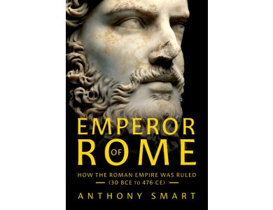 Emperor of Rome: How the Roman Empire Was Ruled (30 BCE to 476 CE)