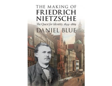 The Making of Friedrich Nietzsche: The Quest for Identity, 1844-1869