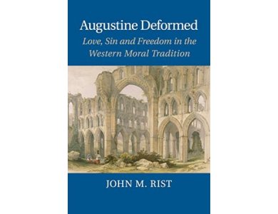 Augustine Deformed: Love, Sin and Freedom in the Western Moral Tradition