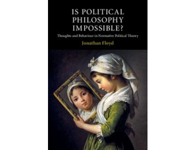 Is Political Philosophy Impossible? : Thoughts and Behaviour in Normative Political Theory