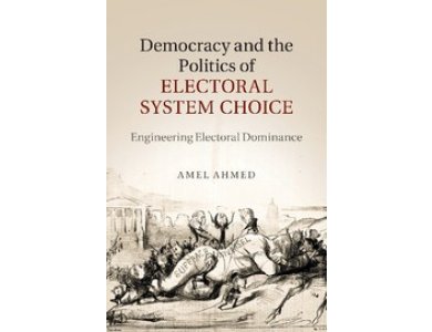 Democracy and the Politics of Electoral System Choice: Engineering Electoral Dominance