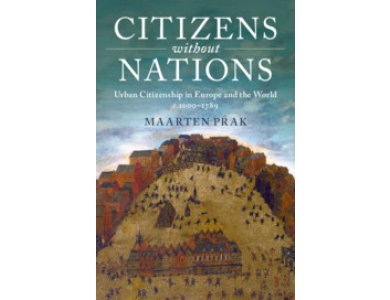 Citizens Without Nations: Urban Citizenship in Europe and the World 1000-1789