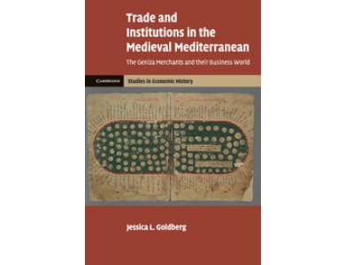 Trade and Institutions in the Medieval Mediterranean: The Geniza Merchants and their Business World