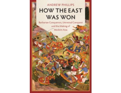 How the East Was Won: Barbarian Conquerors, Universal Conquest and the Making of Modern Asia