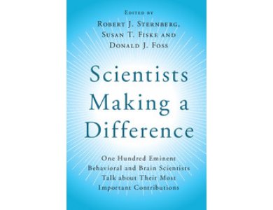 Scientists Making a Difference: One Hundred Eminent Behavioral & Brain Scientists Talk about Their