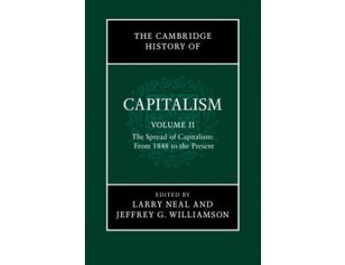 The Cambridge History of Capitalism: Volume 2. The Spread of Capitalism: From 1848 to the Present