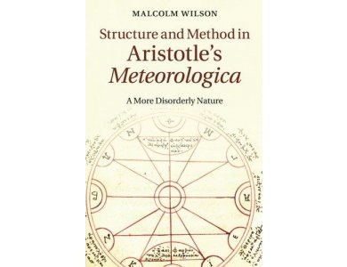 Structure and Method in Aristotle's Meteorologica: A More Disorderly Nature